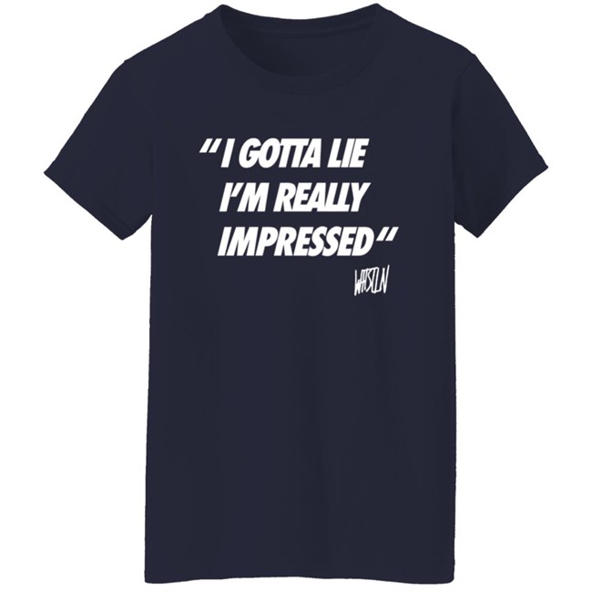 Whistlindiesel Merch I Gotta Lie I'm Really Impressed Whistlin Diesel Shirt Bunker Branding Co. Phong - Whistlindiesel Merch I Gotta Lie I'm Really Impressed Whistlin Diesel Shirt Bunker Branding Co.