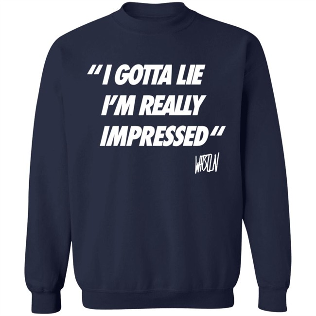 Whistlindiesel Merch I Gotta Lie I'm Really Impressed Whistlin Diesel Shirt Bunker Branding Co. Phong - Whistlindiesel Merch I Gotta Lie I'm Really Impressed Whistlin Diesel Shirt Bunker Branding Co.