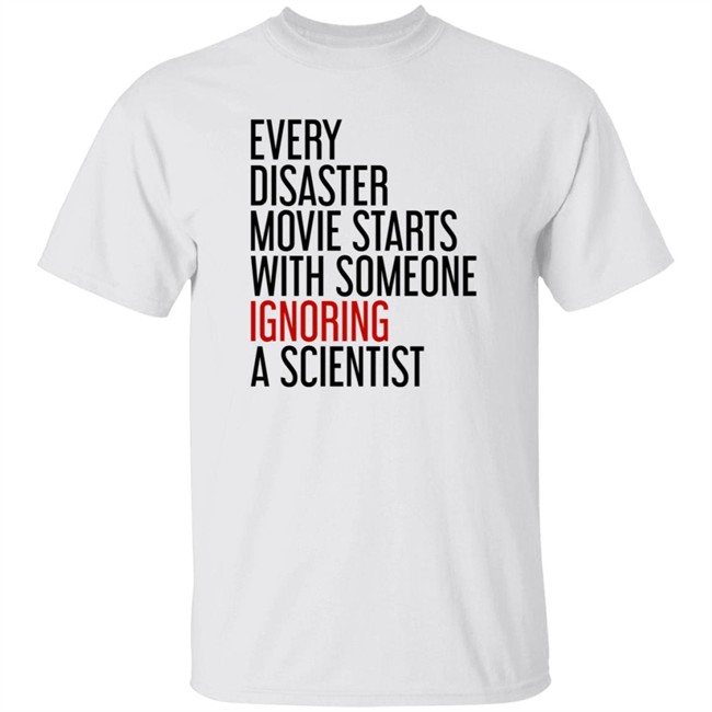 Stephen Griffin Every Disaster Movie Starts With Someone Ignoring A Scientist Shirt Danh - Stephen Griffin Every Disaster Movie Starts With Someone Ignoring A Scientist Shirt