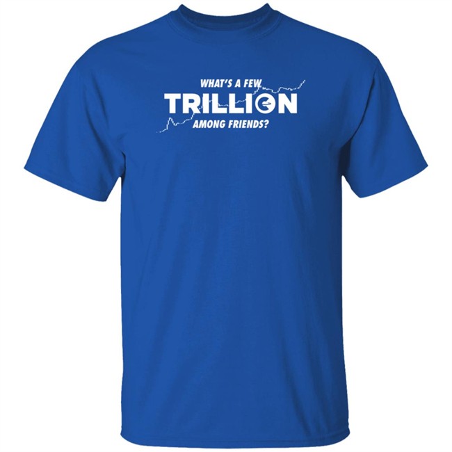 Into The Cryptoverse Store What's A Few Trillion Among Friends Shirt Benjamin Cowen Nhung - Into The Cryptoverse Store What's A Few Trillion Among Friends Shirt Benjamin Cowen