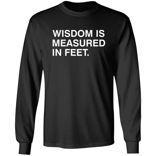 Wisdom Is Measured In Feet Shirt Obvious Shirts Danh - Wisdom Is Measured In Feet Shirt Obvious Shirts
