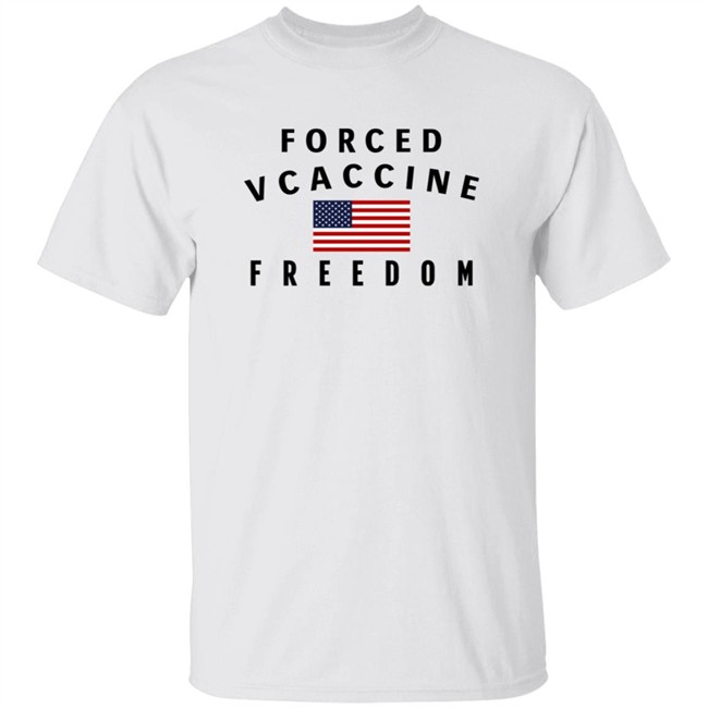 Forced Vcaccine Freedom Shirt Forced Vcaccine Freedom Shirt
