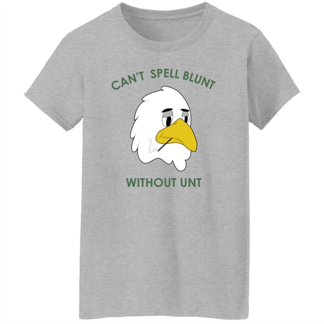Can’t Spell Blunt Without Unt Shirt Danh - Can’t Spell Blunt Without Unt Shirt