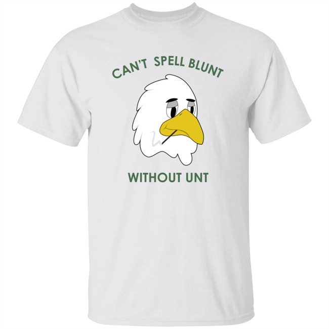 Can’t Spell Blunt Without Unt Shirt Can’t Spell Blunt Without Unt Shirt