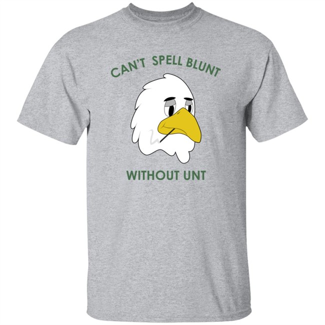 Can’t Spell Blunt Without Unt Shirt Danh - Can’t Spell Blunt Without Unt Shirt