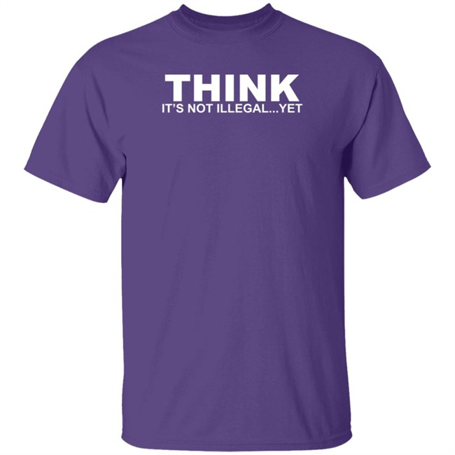 Think It's Not Illegal Yet Shirt Nhung - Think It's Not Illegal Yet Shirt