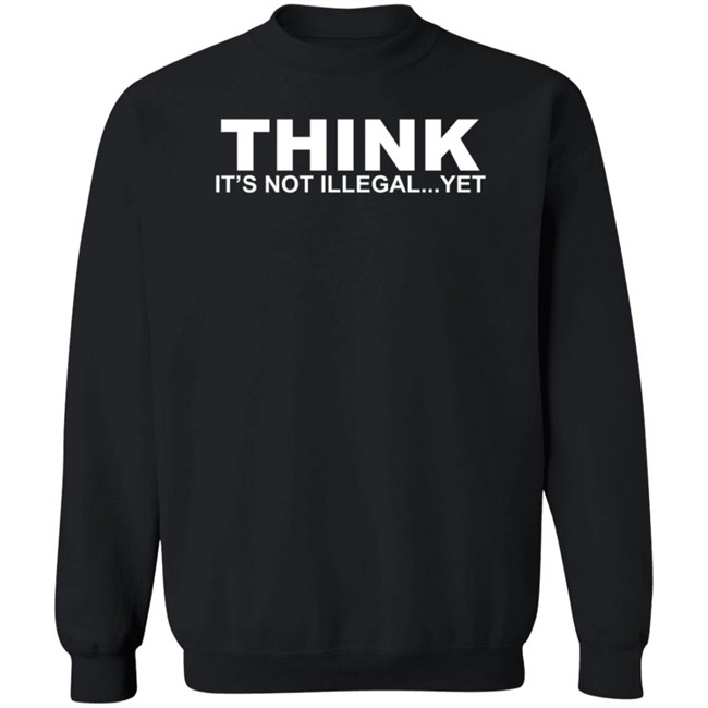 Think It's Not Illegal Yet Shirt Nhung - Think It's Not Illegal Yet Shirt