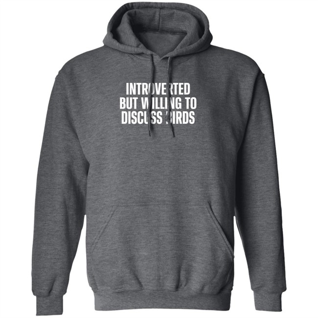 Introverted But Willing To Discuss Birds T Shirt TayGryph Duc - Introverted But Willing To Discuss Birds T Shirt TayGryph
