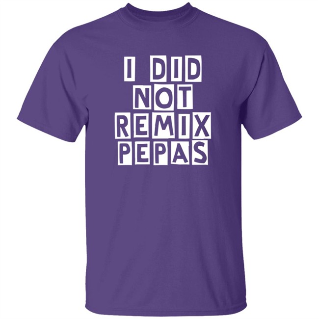 Fight Clvb I Did Not Remix Pepas T Shirt Duc - Fight Clvb I Did Not Remix Pepas T Shirt