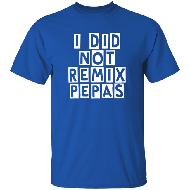 Fight Clvb I Did Not Remix Pepas T Shirt Duc - Fight Clvb I Did Not Remix Pepas T Shirt