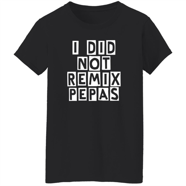 Fight Clvb I Did Not Remix Pepas T Shirt Duc - Fight Clvb I Did Not Remix Pepas T Shirt