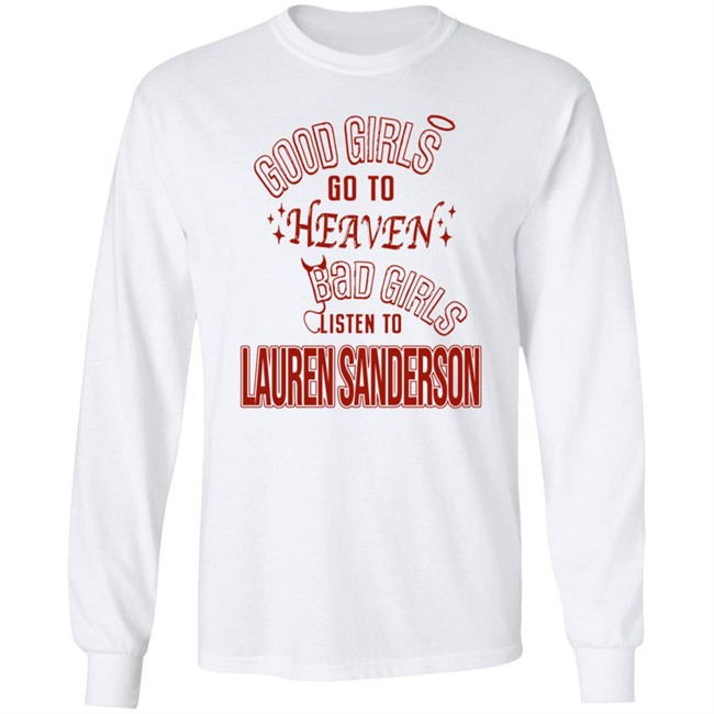 Good Girls Go To Heaven Bad Girls Listen To Lauren Sanderson Shirt Danh - Good Girls Go To Heaven Bad Girls Listen To Lauren Sanderson Shirt
