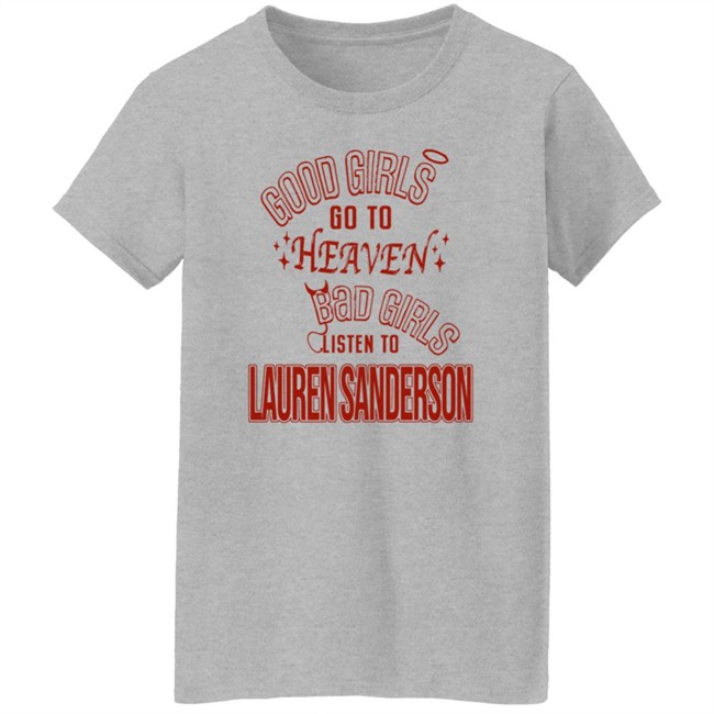 Good Girls Go To Heaven Bad Girls Listen To Lauren Sanderson Shirt Danh - Good Girls Go To Heaven Bad Girls Listen To Lauren Sanderson Shirt