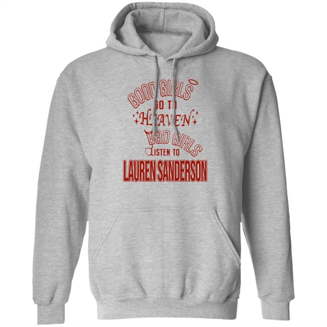 Good Girls Go To Heaven Bad Girls Listen To Lauren Sanderson Shirt Danh - Good Girls Go To Heaven Bad Girls Listen To Lauren Sanderson Shirt