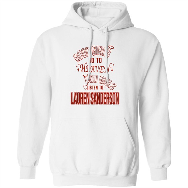 Good Girls Go To Heaven Bad Girls Listen To Lauren Sanderson Shirt Danh - Good Girls Go To Heaven Bad Girls Listen To Lauren Sanderson Shirt