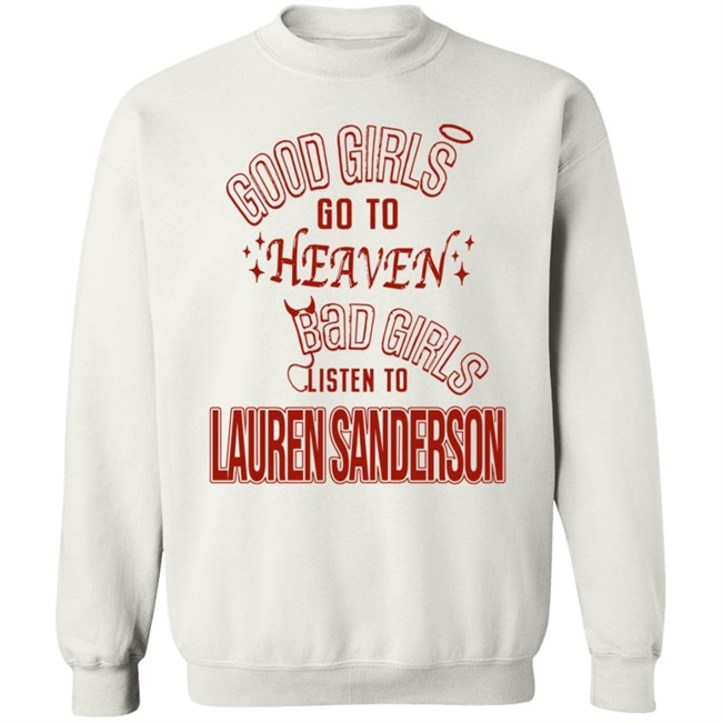 Good Girls Go To Heaven Bad Girls Listen To Lauren Sanderson Shirt Danh - Good Girls Go To Heaven Bad Girls Listen To Lauren Sanderson Shirt
