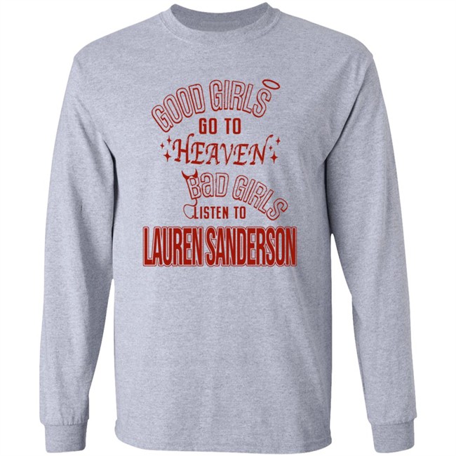 Good Girls Go To Heaven Bad Girls Listen To Lauren Sanderson Shirt Danh - Good Girls Go To Heaven Bad Girls Listen To Lauren Sanderson Shirt