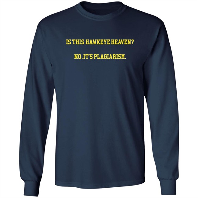 Hawkeye Fans Shirts Is This Hawkeye Heaven No It's Plagiarism Shirt Danh - Hawkeye Fans Shirts Is This Hawkeye Heaven No It's Plagiarism Shirt