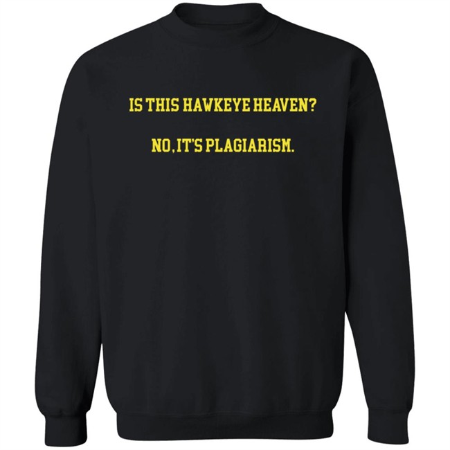 Hawkeye Fans Shirts Is This Hawkeye Heaven No It's Plagiarism Shirt Danh - Hawkeye Fans Shirts Is This Hawkeye Heaven No It's Plagiarism Shirt