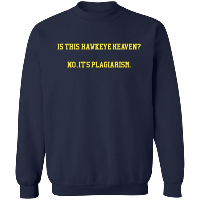 Hawkeye Fans Shirts Is This Hawkeye Heaven No It's Plagiarism Shirt Danh - Hawkeye Fans Shirts Is This Hawkeye Heaven No It's Plagiarism Shirt