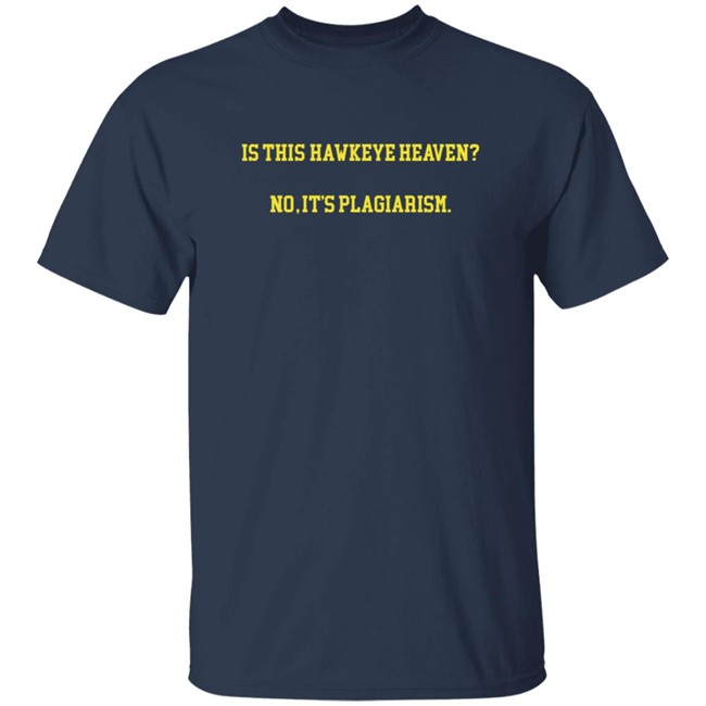 Hawkeye Fans Shirts Is This Hawkeye Heaven No It's Plagiarism Shirt Danh - Hawkeye Fans Shirts Is This Hawkeye Heaven No It's Plagiarism Shirt
