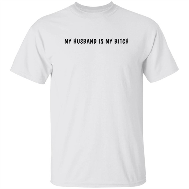 My Husband Is My Bitch T Shirt Wh0rrorific