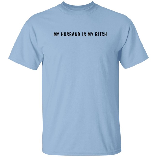 My Husband Is My Bitch T Shirt Wh0rrorific My Husband Is My Bitch T Shirt Wh0rrorific