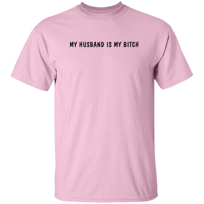 My Husband Is My Bitch T Shirt Wh0rrorific My Husband Is My Bitch T Shirt Wh0rrorific