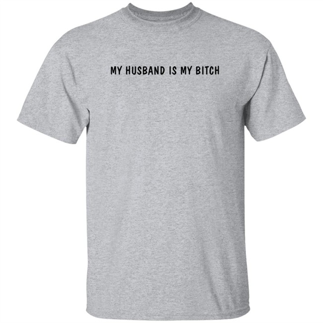 My Husband Is My Bitch T Shirt Wh0rrorific My Husband Is My Bitch T Shirt Wh0rrorific