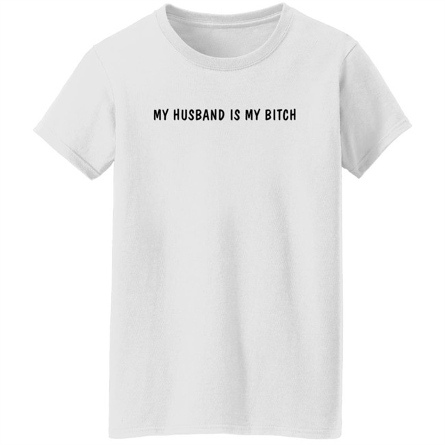My Husband Is My Bitch T Shirt Wh0rrorific My Husband Is My Bitch T Shirt Wh0rrorific