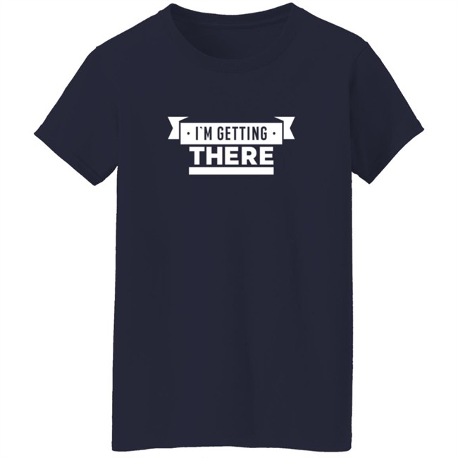 Pardon My Take I'm Getting There Tee Shirt Pardon My Take I'm Getting There Tee Shirt
