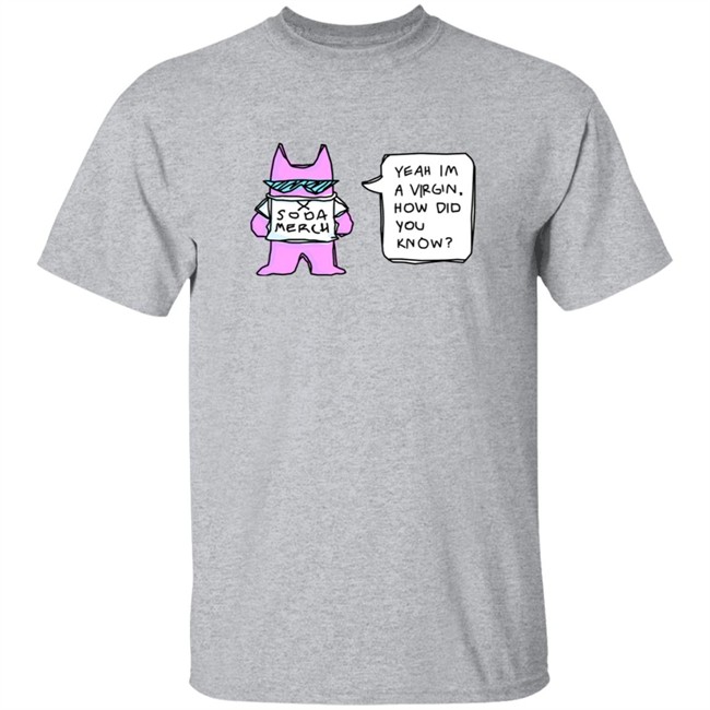 Sodapoppin Merch Yeah Im A Virgin How Did You Know Shirt Sodapoppin Merch Yeah Im A Virgin How Did You Know Shirt