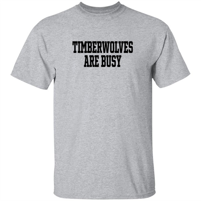 Wooter Shop Scoop B Timberwolves Are Busy T Shirt Wooter Shop Scoop B Timberwolves Are Busy T Shirt