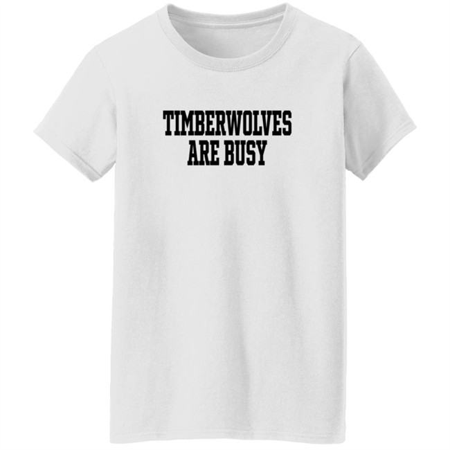 Wooter Shop Scoop B Timberwolves Are Busy T Shirt Wooter Shop Scoop B Timberwolves Are Busy T Shirt