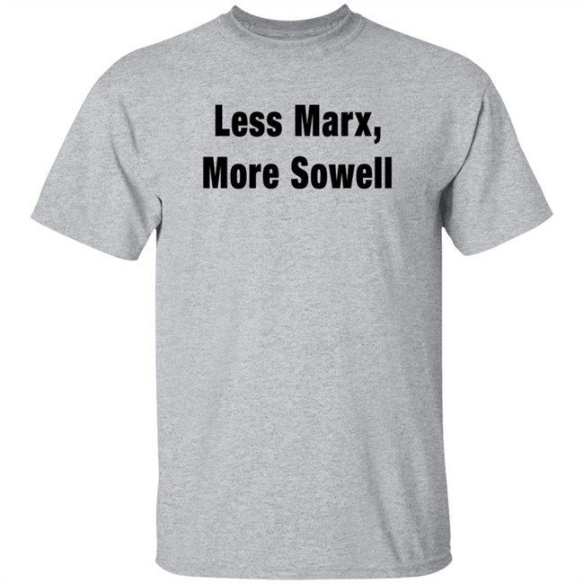 Less Marx More Sowell Shirt Liberal, Not Lefty Less Marx More Sowell Shirt Liberal, Not Lefty