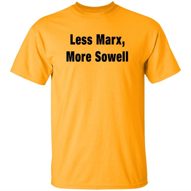 Less Marx More Sowell Shirt Liberal, Not Lefty Less Marx More Sowell Shirt Liberal, Not Lefty