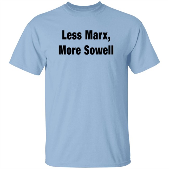 Less Marx More Sowell Shirt Liberal, Not Lefty Less Marx More Sowell Shirt Liberal, Not Lefty
