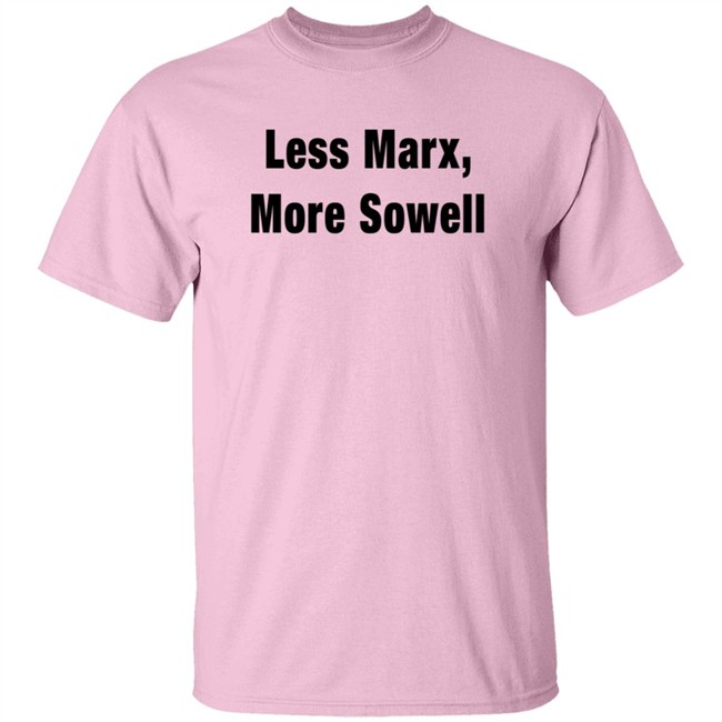 Less Marx More Sowell Shirt Liberal, Not Lefty Less Marx More Sowell Shirt Liberal, Not Lefty