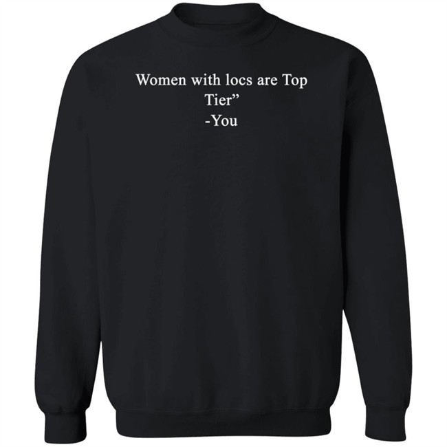 Locstar Women With Locs Are Top Tier You Shirt Locstar Women With Locs Are Top Tier You Shirt