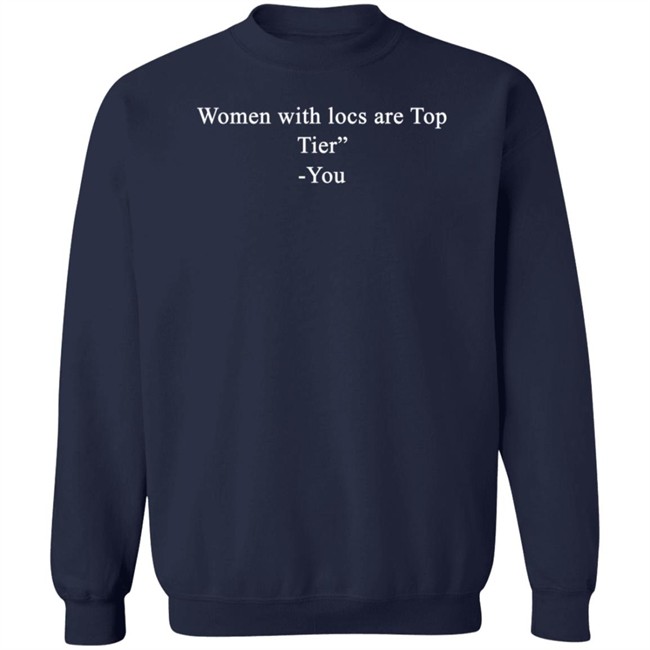 Locstar Women With Locs Are Top Tier You Shirt Locstar Women With Locs Are Top Tier You Shirt