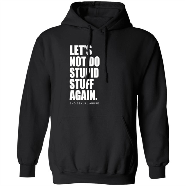 Let's Not Do Stupid Stuff Again And Sexual Abuse Shirt Eric Schumacher Let's Not Do Stupid Stuff Again And Sexual Abuse Shirt Eric Schumacher