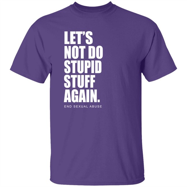 Let's Not Do Stupid Stuff Again And Sexual Abuse Shirt Eric Schumacher Let's Not Do Stupid Stuff Again And Sexual Abuse Shirt Eric Schumacher