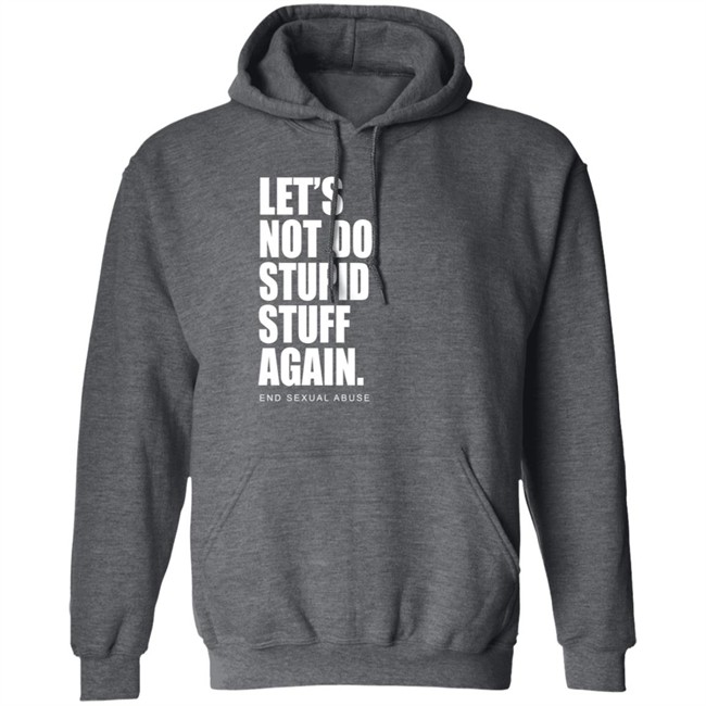 Let's Not Do Stupid Stuff Again And Sexual Abuse Shirt Eric Schumacher Let's Not Do Stupid Stuff Again And Sexual Abuse Shirt Eric Schumacher