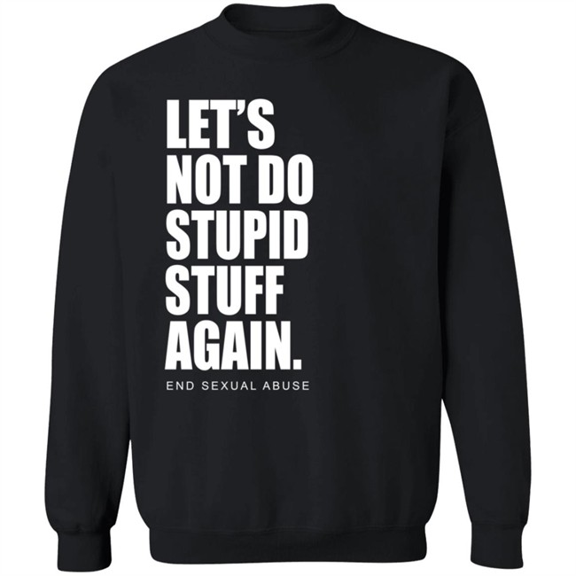 Let's Not Do Stupid Stuff Again And Sexual Abuse Shirt Eric Schumacher Let's Not Do Stupid Stuff Again And Sexual Abuse Shirt Eric Schumacher