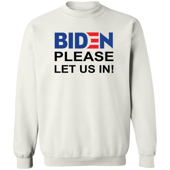 Biden Please Let Us In US-Mexico Border Shirt Biden Please Let Us In US-Mexico Border Shirt