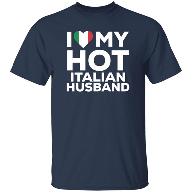 I Love My Hot Italian Husband Shirt