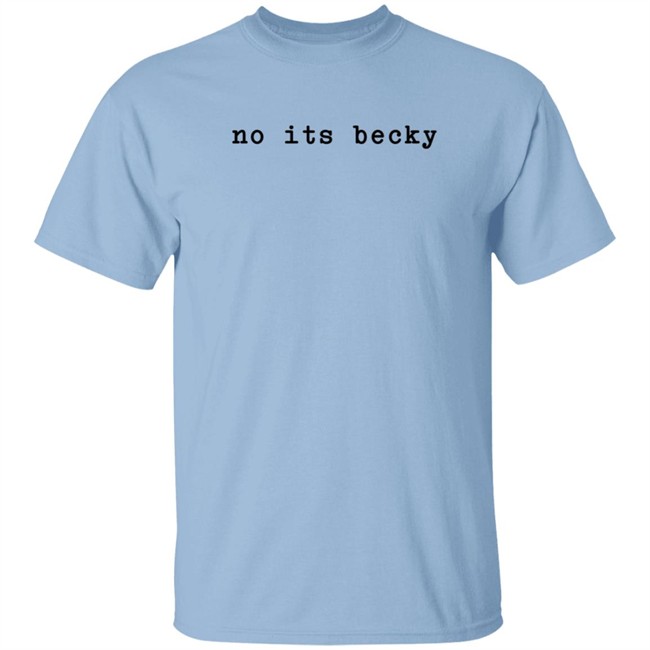 Taylor Swift No Its Becky T Shirt Swiftiesister13 Taylor Swift No Its Becky T Shirt Swiftiesister13