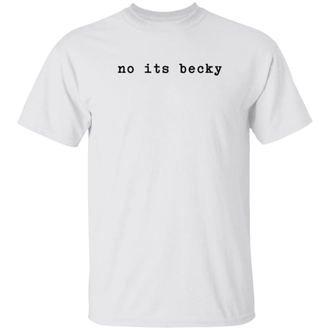 Taylor Swift No Its Becky T Shirt Swiftiesister13 Taylor Swift No Its Becky T Shirt Swiftiesister13