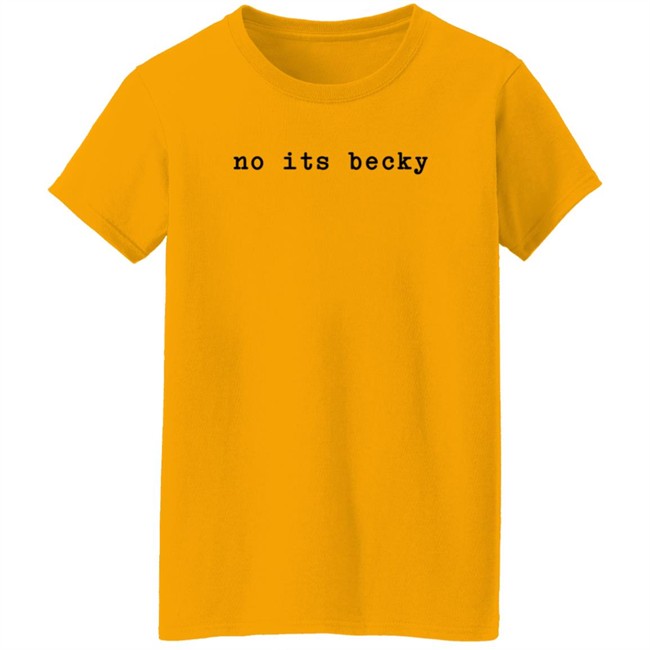 Taylor Swift No Its Becky T Shirt Swiftiesister13 Taylor Swift No Its Becky T Shirt Swiftiesister13