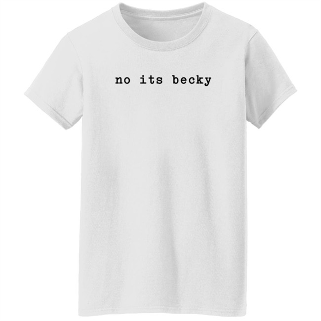 Taylor Swift No Its Becky T Shirt Swiftiesister13 Taylor Swift No Its Becky T Shirt Swiftiesister13